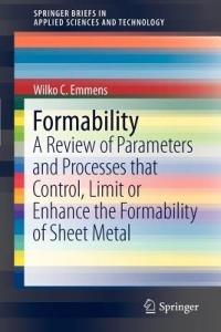 Formability: A Review of Parameters and Processes that Control, Limit or Enhance the Formability of Sheet Metal - Wilko C. Emmens - cover