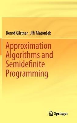 Approximation Algorithms and Semidefinite Programming - Bernd Gärtner,Jiri Matousek - cover