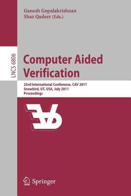 Computer Aided Verification: 23rd International Conference, CAV 2011, Snowbird, UT, USA, July 14-20, 2011, Proceedings - cover