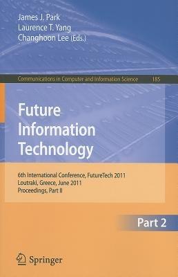 Future Information Technology: 6th International Conference on Future Information Technology, FutureTech 2011, Crete, Greece, June 28-30, 2011. Proceedings, Part II - cover
