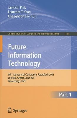 Future Information Technology: 6th International Conference on Future Information Technology, FutureTech 2011, Crete, Greece, June 28-30, 2011. Proceedings, Part I - cover