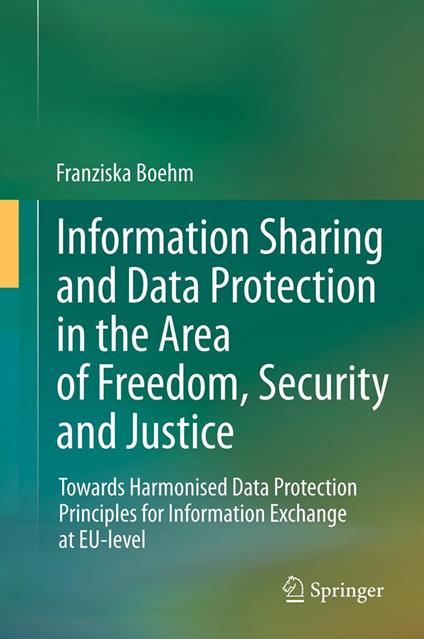 Information Sharing and Data Protection in the Area of Freedom, Security and Justice