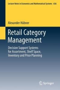 Retail Category Management: Decision Support Systems for Assortment, Shelf Space, Inventory and Price Planning - Alexander Hübner - cover