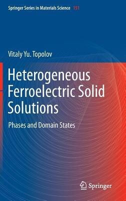Heterogeneous Ferroelectric Solid Solutions: Phases and Domain States - Vitaly Topolov - cover