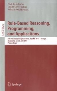 Rule-Based Reasoning, Programming, and Applications: 5th International Symposium, RuleML 2011 - Europe, Barcelona, Spain, July 19-21, 2011, Proceedings - cover