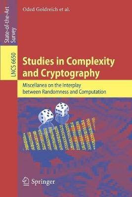 Studies in Complexity and Cryptography: Miscellanea on the Interplay between Randomness and Computation - Oded Goldreich - cover
