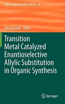 Transition Metal Catalyzed Enantioselective Allylic Substitution in Organic Synthesis - cover