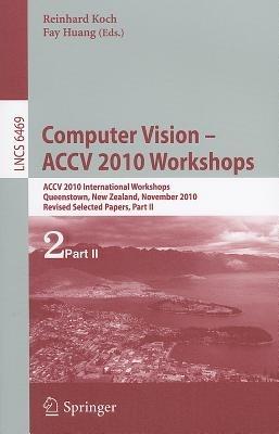 Computer Vision -- ACCV 2010 Workshops: ACCV 2010 International Workshops. Queenstown, New Zealand, November 8-9, 2010. Revised Selected Papers, Part II - cover