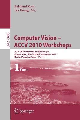 Computer Vision -- ACCV 2010 Workshops: ACCV 2010 International Workshops. Queenstown, New Zealand, November 8-9, 2010. Revised Selected Papers, Part I - cover