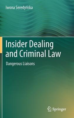 Insider Dealing and Criminal Law: Dangerous Liaisons - Iwona Seredynska - cover