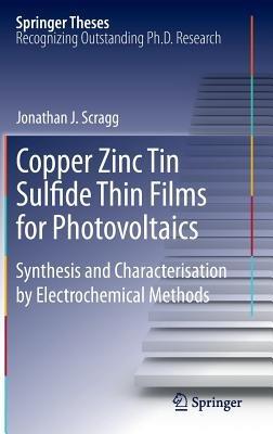 Copper Zinc Tin Sulfide Thin Films for Photovoltaics: Synthesis and Characterisation by Electrochemical Methods - Jonathan J. Scragg - cover