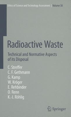 Radioactive Waste: Technical and Normative Aspects of its Disposal - Christian Streffer,Carl Friedrich Gethmann,Georg Kamp - cover