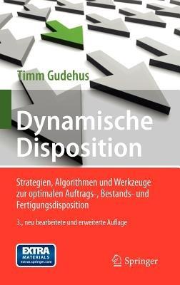 Dynamische Disposition: Strategien, Algorithmen und Werkzeuge zur optimalen Auftrags-, Bestands- und Fertigungsdisposition - Timm Gudehus - cover