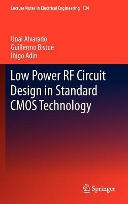 Low Power RF Circuit Design in Standard CMOS Technology - Unai Alvarado,Guillermo Bistué,Iñigo Adín - cover