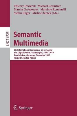 Semantic Multimedia: 5th International Conference on Semantic and Digital Media Technologies, SAMT 2010, Saarbrücken, Germany, December 1-3, 2010, Revised Selected Papers - cover