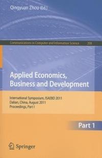 Applied Economics, Business and Development: International Symposium, ISAEBD 2011, Dalian, China, August 6-7, 2011, Proceedings, Part I - cover