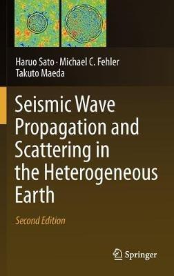 Seismic Wave Propagation and Scattering in the Heterogeneous Earth : Second Edition - Haruo Sato,Michael C. Fehler,Takuto Maeda - cover