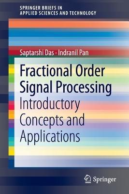 Fractional Order Signal Processing: Introductory Concepts and Applications - Saptarshi Das,Indranil Pan - cover