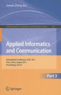 Applied Informatics and Communication, Part III: International Conference, ICAIC 2011, Xi'an China, August 20-21, 2011, Proceedings, Part III - cover