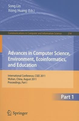 Advances in Computer Science, Environment, Ecoinformatics, and Education: International Conference, CSEE 2011, Wuhan, China, August 21-22, 2011. Proceedings, Part I - cover