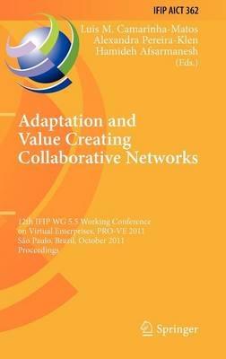 Adaptation and Value Creating Collaborative Networks: 12th IFIP WG 5.5 Working Conference on Virtual Enterprises, PRO-VE 2011, Sao Paulo, Brazil, October 17-19, 2011, Proceedings - cover