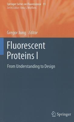Fluorescent Proteins I: From Understanding to Design - cover