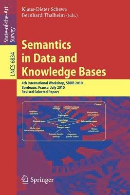 Semantics in Data and Knowledge Bases: 4th International Workshop, SDKB 2010, Bordeaux, France, July 5, 2010, Revised Selected Papers - cover