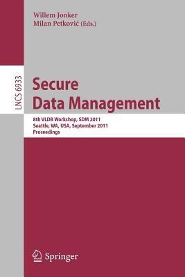 Secure Data Managment: 8th VLDB Workshop, SDM 2011, Seattle, WA, USA, September 2, 2011, Proceedings - cover