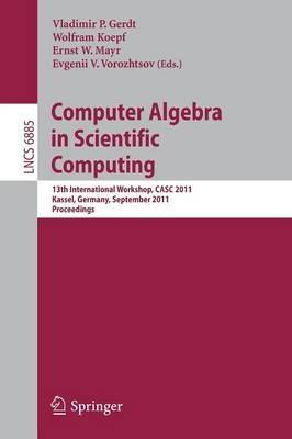 Computer Algebra in Scientific Computing: 13th International Workshop, CASC 2011, Kassel, Germany, September 5-9, 2011. Proceedings - cover