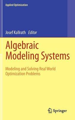 Algebraic Modeling Systems: Modeling and Solving Real World Optimization Problems - cover