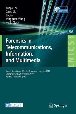 Forensics in Telecommunications, Information and Multimedia: Third International ICST Conference, e-Forensics 2010, Shanghai, China, November 11-12, 2010, Revised Selected Papers - cover