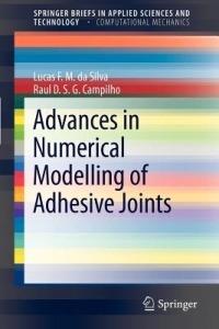 Advances in Numerical Modeling of Adhesive Joints - Lucas Filipe Martins da Silva,Raul D. S. G. Campilho - cover
