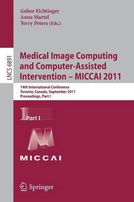 Medical Image Computing and Computer-Assisted Intervention - MICCAI 2011: 14th International Conference, Toronto, Canada, September 18-22, 2011, Proceedings, Part I - cover