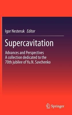 Supercavitation: Advances and Perspectives A collection dedicated to the 70th jubilee of Yu.N. Savchenko - cover