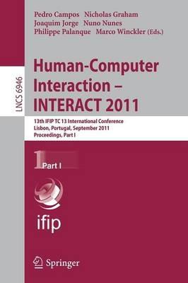 Human-Computer Interaction -- INTERACT 2011: 13th IFIP TC 13 International Conference, Lisbon, Portugal, September 5-9, 2011, Proceedings, Part I - cover
