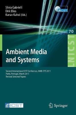 Ambient Media and Systems: Second International ICST Conference, AMBI-SYS 2011, Porto, Portugal, March 24-25, 2011, Revised Selected Papers - cover
