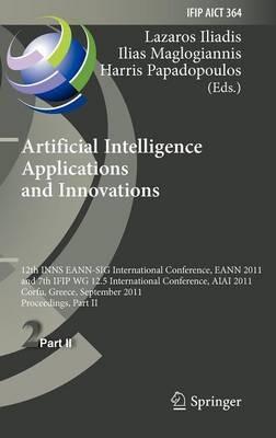 Artificial Intelligence Applications and Innovations: 12th International Conference, EANN 2011 and 7th IFIP WG 12.5 International Conference, AIAI 2011, Corfu, Greece, September 15-18, 2011, Proceedings, Part II - cover