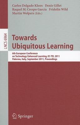 Towards Ubiquitous Learning: 6th European Conference on Technology Enhanced Learning, EC-TEL 2011, Palermo, Italy, September 20-23, 2011, Proceedings - cover