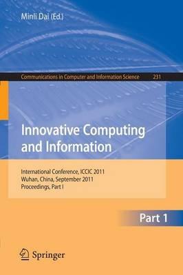 Innovative Computing and Information: International Conference, ICCIC 2011, Wuhan, China, September 17-18, 2011. Proceedings - cover