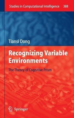 Recognizing Variable Environments: The Theory of Cognitive Prism - Tiansi Dong - cover