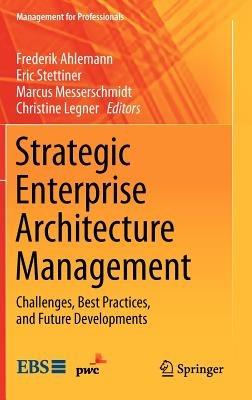Strategic Enterprise Architecture Management: Challenges, Best Practices, and Future Developments - cover