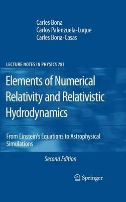Elements of Numerical Relativity and Relativistic Hydrodynamics: From Einstein' s Equations to Astrophysical Simulations - Carles Bona,Carlos Palenzuela-Luque,Carles Bona-Casas - cover
