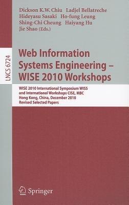 Web Information Systems Engineering - WISE 2010 Workshops: WISE 2010 International Symposium WISS, and International Workshops CISE, MBC, Hong Kong, China, December 12-14, 2010. Revised Selected Papers - cover