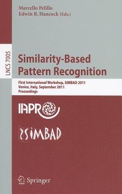 Similarity-Based Pattern Recognition: First International Workshop, SIMBAD 2011, Venice, Italy, September 28-30, 2011, Proceedings - cover