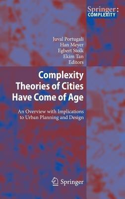 Complexity Theories of Cities Have Come of Age: An Overview with Implications to Urban Planning and Design - cover