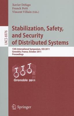 Stabilization, Safety, and Security of Distributed Systems: 13th International Symposium, SSS 2011, Grenoble, France, October 10-12, 2011, Proceedings - cover