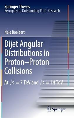 Dijet Angular Distributions in Proton-Proton Collisions: At vs = 7 TeV and vs = 14 TeV - Nele Boelaert - cover