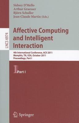 Affective Computing and Intelligent Interaction: Fourth International Conference, ACII 2011, Memphis, TN, USA, October 9-12, 2011, Proceedings, Part I - cover