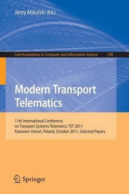 Modern Transport Telematics: 11th International Conference on Transport Systems Telematics, TST 2011, Katowice-Ustron, Poland, October 19-22, 2011, Selected Papers - cover