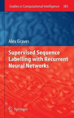 Supervised Sequence Labelling with Recurrent Neural Networks - Alex Graves - cover